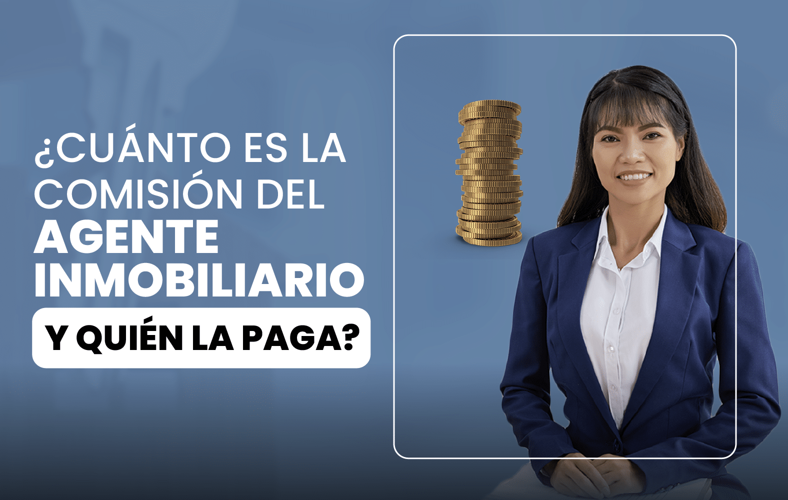 ¿Cuánto es la comisión del agente inmobiliario y quién la paga?