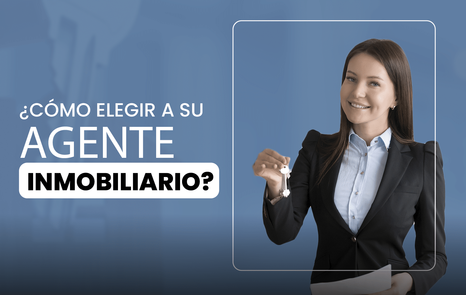 ¿Cómo elegir a su agente inmobiliario?