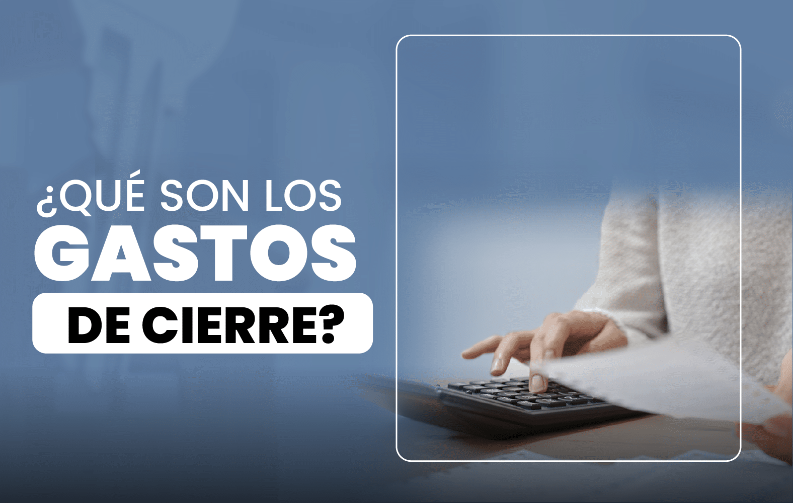 ¿Qué son los gastos de cierre?