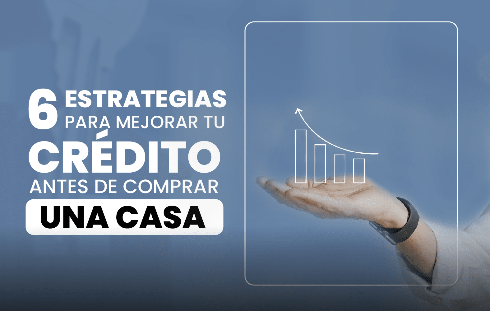 6 estrategias para mejorar su crédito antes de comprar una casa