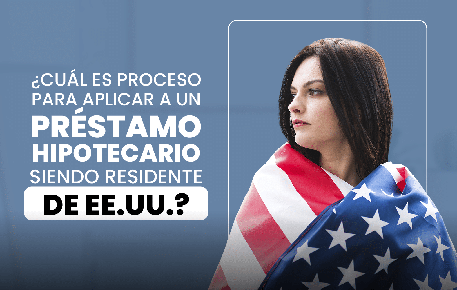 ¿Cuál es el proceso para solicitar un préstamo hipotecario siendo residente en EE.UU.?