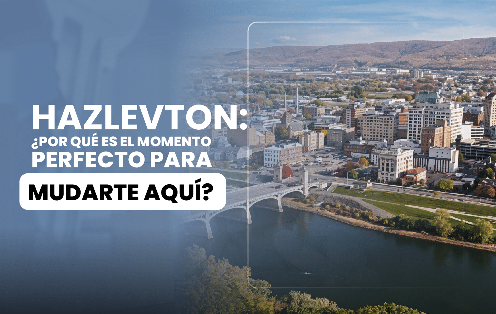 Hazelton: ¿Por qué es el momento perfecto para mudarte aquí?