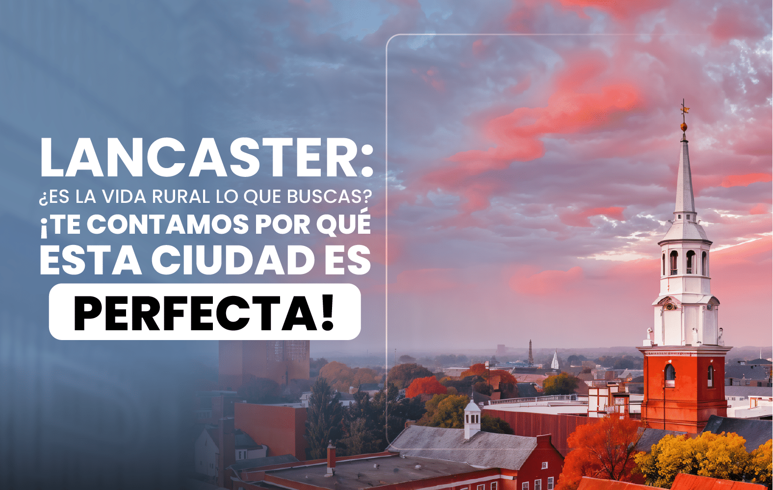 Lancaster: ¿Es la vida rural lo que buscas? ¡Te contamos por qué esta ciudad es perfecta!
